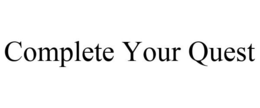 COMPLETE YOUR QUEST trademark
