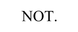 NOT. trademark