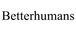 BETTERHUMANS trademark