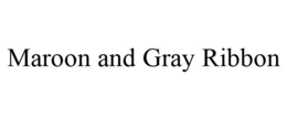 MAROON AND GRAY RIBBON trademark