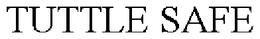 TUTTLE SAFE trademark