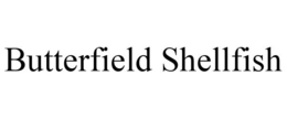 BUTTERFIELD SHELLFISH trademark