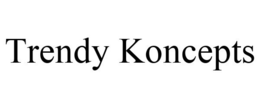 TRENDY KONCEPTS trademark