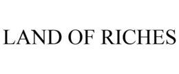 LAND OF RICHES trademark