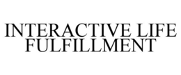 INTERACTIVE LIFE FULFILLMENT trademark