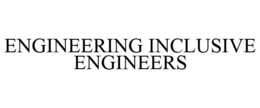 ENGINEERING INCLUSIVE ENGINEERS trademark