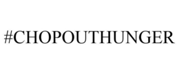 #CHOPOUTHUNGER trademark