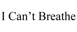 I CAN'T BREATHE trademark