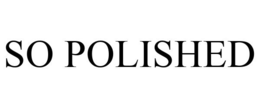 SO POLISHED trademark