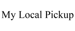 MY LOCAL PICKUP trademark