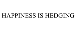 HAPPINESS IS HEDGING trademark