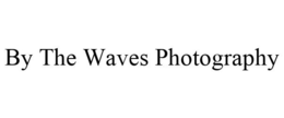 BY THE WAVES PHOTOGRAPHY trademark