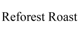 REFOREST ROAST trademark