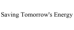 SAVING TOMORROW'S ENERGY trademark