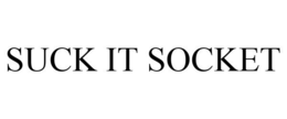 SUCK IT SOCKET trademark