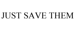 JUST SAVE THEM trademark