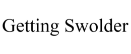GETTING SWOLDER trademark