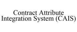 CONTRACT ATTRIBUTE INTEGRATION SYSTEM (CAIS) trademark