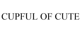 CUPFUL OF CUTE trademark