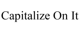 CAPITALIZE ON IT trademark