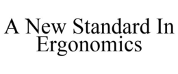 A NEW STANDARD IN ERGONOMICS trademark