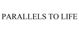 PARALLELS TO LIFE trademark