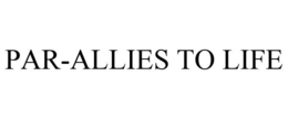 PAR-ALLIES TO LIFE trademark