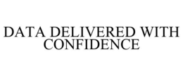 DATA DELIVERED WITH CONFIDENCE trademark