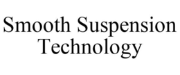 SMOOTH SUSPENSION TECHNOLOGY trademark