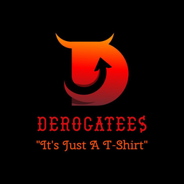 D DEROGATEES "IT'S JUST A T-SHIRT" trademark