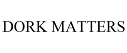 DORK MATTERS trademark