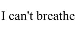 I CAN'T BREATHE trademark