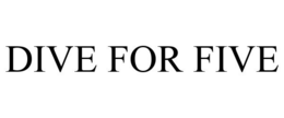 DIVE FOR FIVE trademark