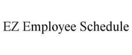 EZ EMPLOYEE SCHEDULE trademark