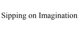 SIPPING ON IMAGINATION trademark