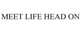 MEET LIFE HEAD ON trademark