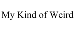MY KIND OF WEIRD trademark