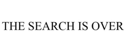 THE SEARCH IS OVER trademark
