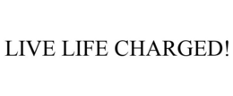 LIVE LIFE CHARGED! trademark