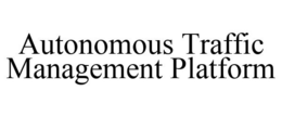 AUTONOMOUS TRAFFIC MANAGEMENT PLATFORM trademark