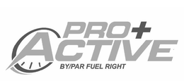 PRO+ ACTIVE BY/PAR FUEL RIGHT trademark