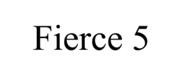 FIERCE 5 trademark