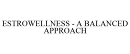 ESTROWELLNESS - A BALANCED APPROACH trademark