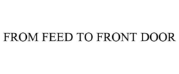 FROM FEED TO FRONT DOOR trademark