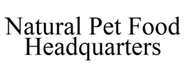 NATURAL PET FOOD HEADQUARTERS trademark