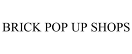 BRICK POP UP SHOP trademark