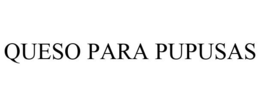 QUESO PARA PUPUSAS trademark