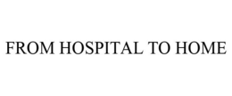 FROM HOSPITAL TO HOME trademark