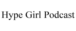 HYPE GIRL PODCAST trademark