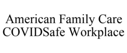 AMERICAN FAMILY CARE COVIDSAFE WORKPLACE trademark